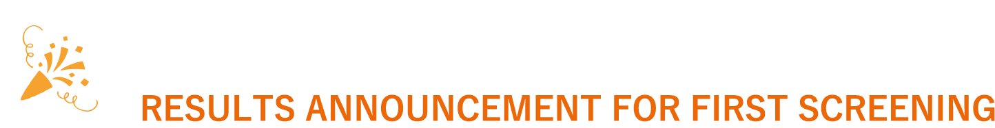 一次審査結果発表について RESULTS ANNOUNCEMENT FOR FIRST SCREENING